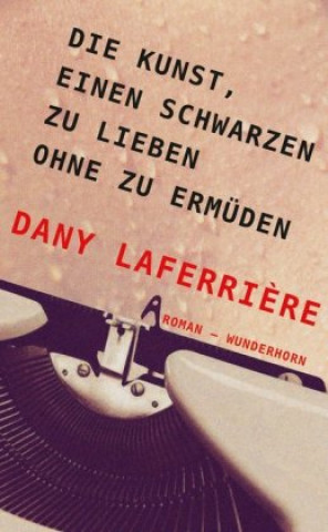 Libro Die Kunst, einen Schwarzen zu lieben ohne zu ermüden Dany Laferri?re