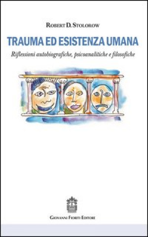 Kniha Trauma ed esistenza umana. Riflessioni autobiografiche, psicoanalitiche e filosofiche Robert D. Stolorow