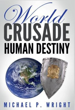 Kniha World Crusade Human Destiny Michael P. Wright