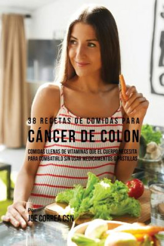 Könyv 38 Recetas de Comidas Para Cancer de Colon Joe Correa