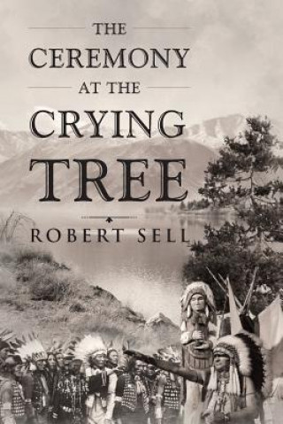 Kniha Ceremony at the Crying Tree Robert Sell