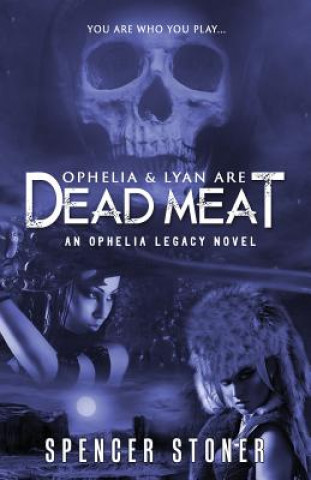 Könyv Ophelia & Lyan Are Dead Meat Spencer Stoner