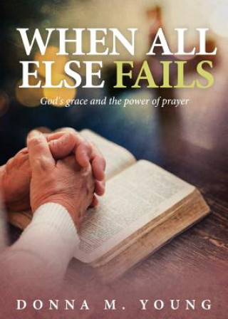 Knjiga When All Else Fails Donna M. Young