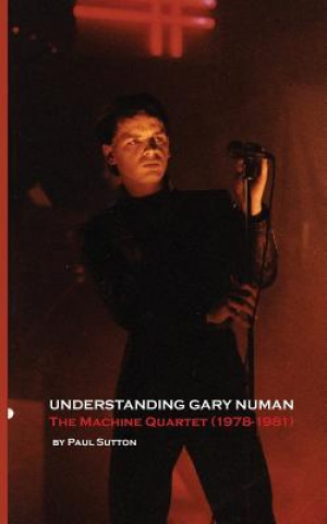 Knjiga Understanding Gary Numan Paul Sutton