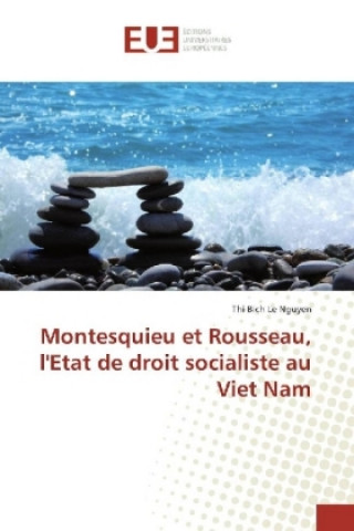 Kniha Montesquieu et Rousseau, l'Etat de droit socialiste au Viet Nam Thi Bich Le Nguyen