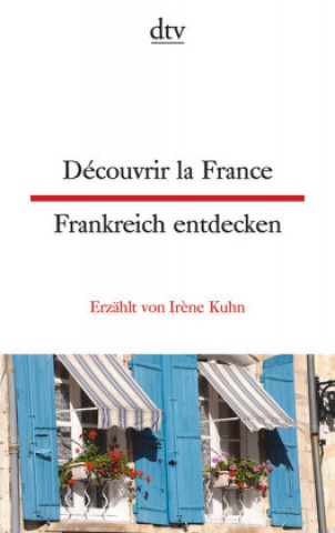 Könyv Découvrir la France - Frankreich entdecken Ir?ne Kuhn
