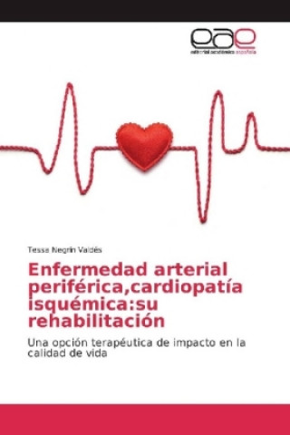 Kniha Enfermedad arterial periférica,cardiopatía isquémica:su rehabilitación Tessa Negrín Valdés