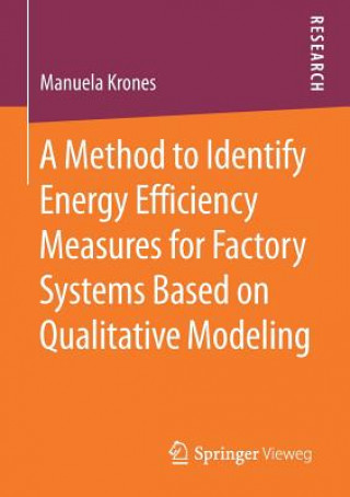 Könyv Method to Identify Energy Efficiency Measures for Factory Systems Based on Qualitative Modeling Manuela Krones