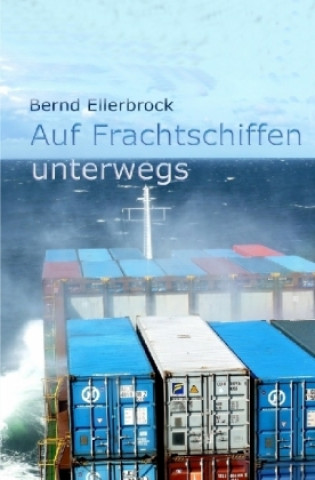 Kniha Auf Frachtschiffen unterwegs Bernd Ellerbrock