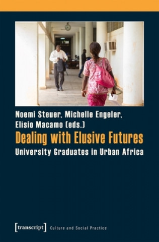 Kniha Dealing with Elusive Futures - University Graduates in Urban Africa Michelle Engeler