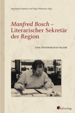 Kniha Manfred Bosch - Literarischer Sekretär der Region. Siegmund Kopitzki