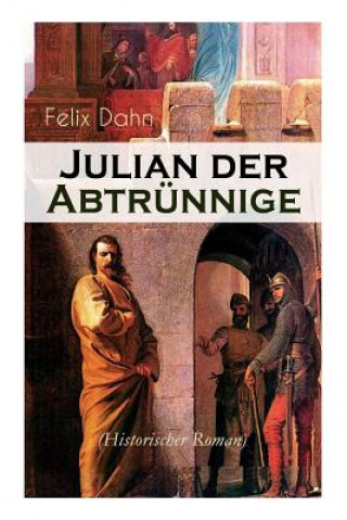 Kniha Julian der Abtrunnige (Historischer Roman) Felix Dahn
