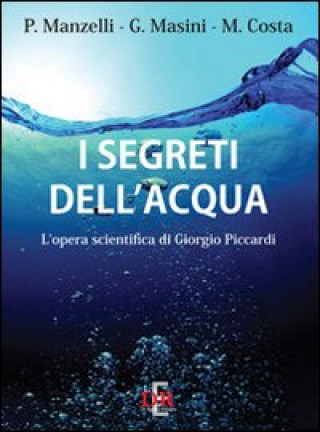 Kniha I segreti dell'acqua. L'opera scientifica di Giorgio Piccardi Mariagrazia Costa