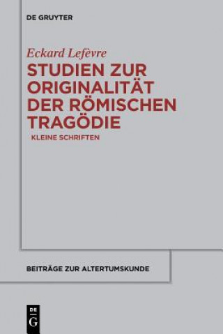 Kniha Studien zur Originalitat der roemischen Tragoedie Eckard Lefevre