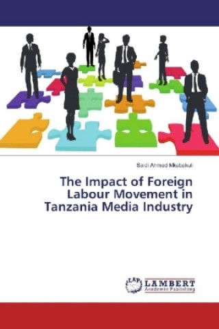 Könyv The Impact of Foreign Labour Movement in Tanzania Media Industry Saidi Ahmed Mkabakuli