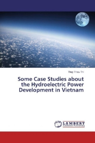 Książka Some Case Studies about the Hydroelectric Power Development in Vietnam Thuy Thieu Thi