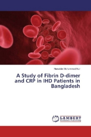 Kniha A Study of Fibrin D-dimer and CRP in IHD Patients in Bangladesh Nuruddin Mohammed Nur