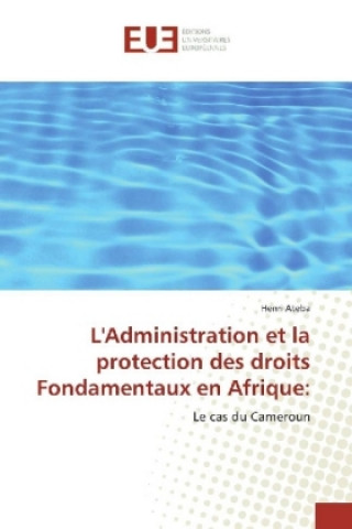 Książka L'Administration et la protection des droits Fondamentaux en Afrique: Henri Ateba