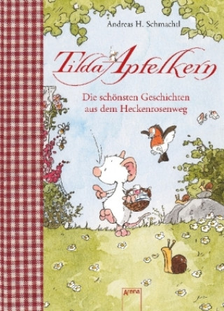 Kniha Tilda Apfelkern. Die schönsten Geschichten aus dem Heckenrosenweg Andreas H. Schmachtl