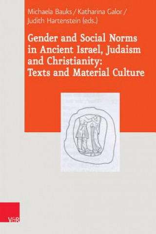 Könyv Gender and Social Norms in Ancient Israel, Early Judaism and Early Christianity Michaela Bauks