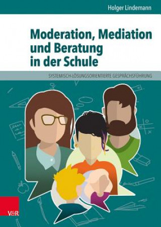 Kniha Moderation, Mediation und Beratung in der Schule Holger Lindemann