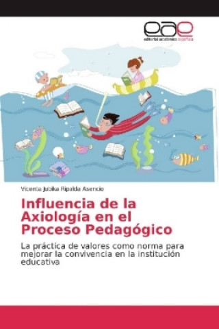 Buch Influencia de la Axiología en el Proceso Pedagógico Vicenta Jubika Ripalda Asencio