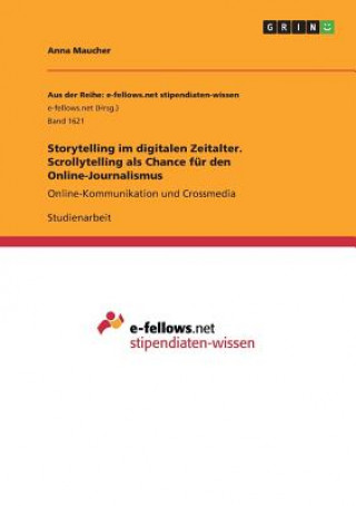 Könyv Storytelling im digitalen Zeitalter. Scrollytelling als Chance für den Online-Journalismus Anna Maucher