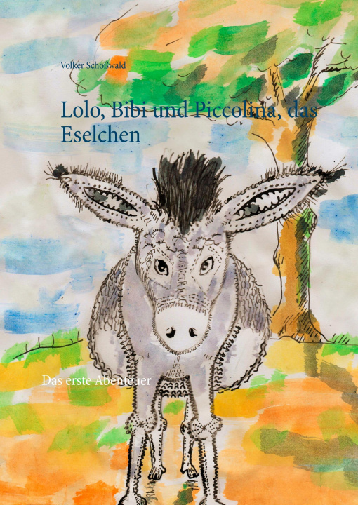 Könyv Lolo, Bibi und Piccolina, das Eselchen Volker Schoßwald