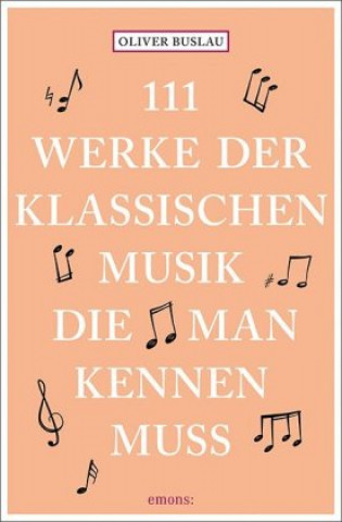 Kniha 111 Werke der klassischen Musik, die man kennen muss Oliver Buslau