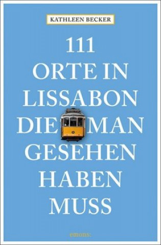 Kniha 111 Orte in Lissabon, die man gesehen haben muss Kathleen Becker