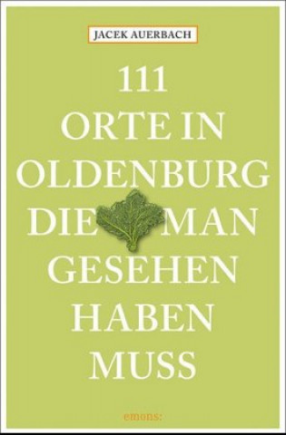 Kniha 111 Orte in Oldenburg, die man gesehen haben muss Jacek Auerbach