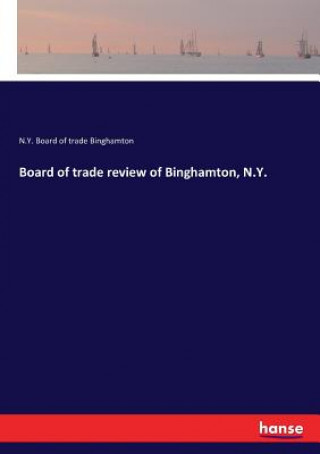 Kniha Board of trade review of Binghamton, N.Y. N. Y. Board of trade Binghamton