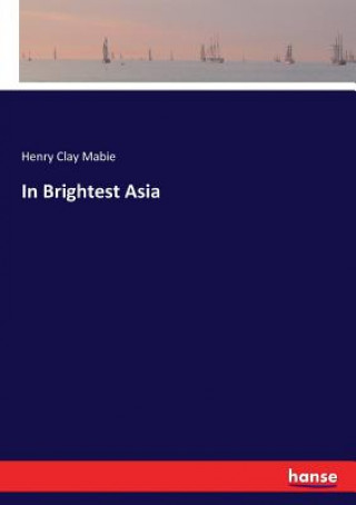 Buch In Brightest Asia Henry Clay Mabie