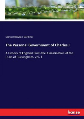 Buch Personal Government of Charles I Samuel Rawson Gardiner