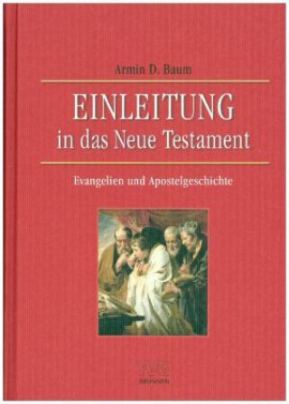 Könyv Einleitung in das Neue Testament - Evangelien und Apostelgeschichte Armin D. Baum