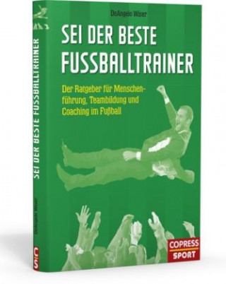 Knjiga Sei der beste Fußballtrainer DeAngelo Wiser