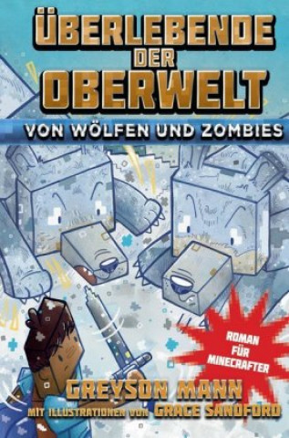 Carte Überlebende der Oberwelt: Von Wölfen und Zombies - Roman für Minecrafter Greyson Mann