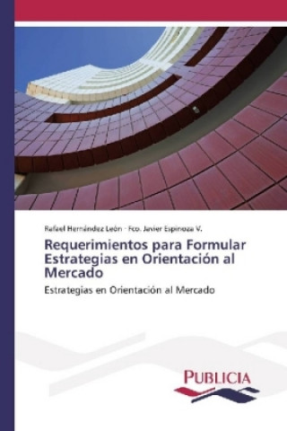 Book Requerimientos para Formular Estrategias en Orientación al Mercado Rafael Hernández León