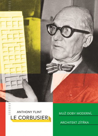 Kniha Le Corbusier Muž doby moderní, architekt zítřka Eric Flint