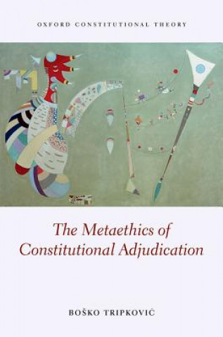 Könyv Metaethics of Constitutional Adjudication BOSKO TRIPKOVIC