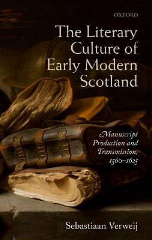 Kniha Literary Culture of Early Modern Scotland Sebastiaan Verweij