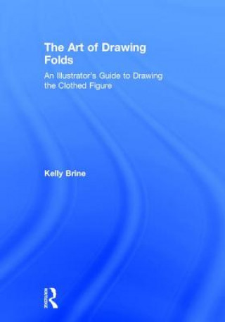 Książka Art of Drawing Folds Kelly Brine