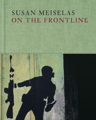 Carte Susan Meiselas: On the Frontline Susan Meiselas