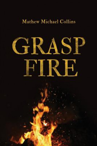 Knjiga Grasp Fire MATHEW M COLLINS