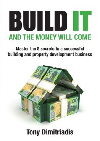 Carte Build It and the Money Will Come TONY DIMITRIADIS