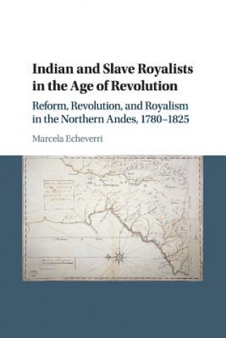 Kniha Indian and Slave Royalists in the Age of Revolution Marcela Echeverri