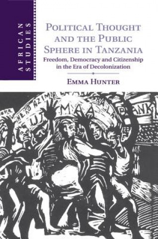 Kniha Political Thought and the Public Sphere in Tanzania Emma Hunter