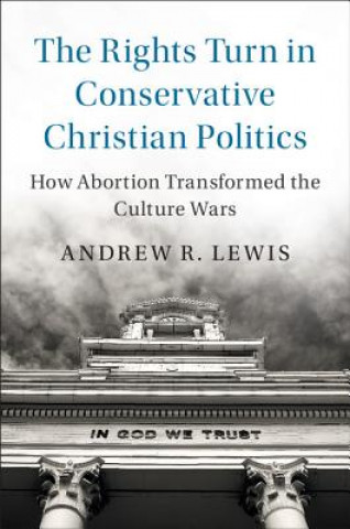 Książka Rights Turn in Conservative Christian Politics LEWIS  ANDREW R.