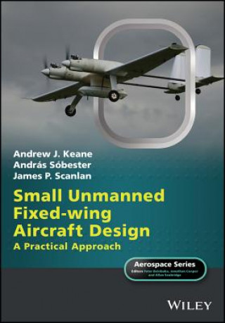 Kniha Small Unmanned Fixed-wing Aircraft Design - A Practical Approach Andrew J Keane