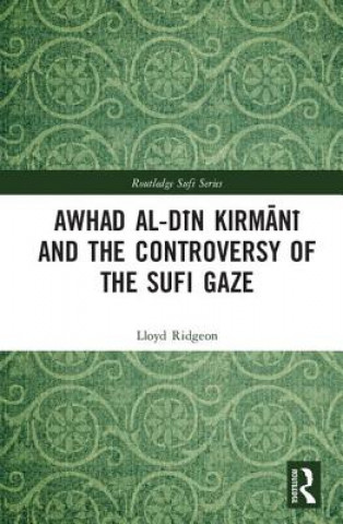 Книга Awhad al-Din Kirmani and the Controversy of the Sufi Gaze Lloyd Ridgeon